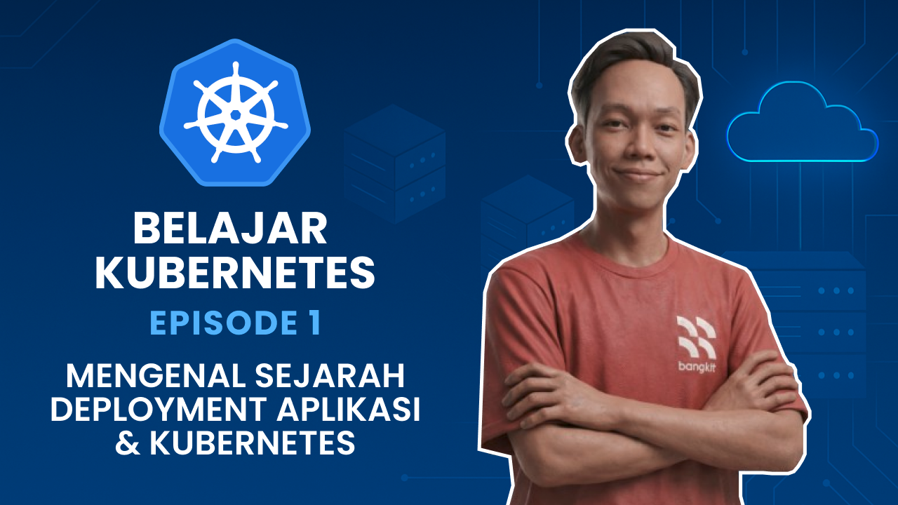 Belajar Kubernetes - Mengenal Sejarah Deployment Aplikasi dan Kubernetes