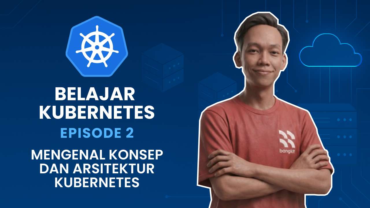 Belajar Kubernetes - Mengenal Konsep dan Arsitektur Kubernetes
